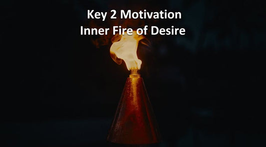 Course Nine Keys: 2 Motivation: Inner Fire of Desire